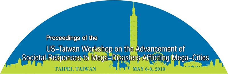 Proceedings of US-Taiwan Workshop on the Advancement of Societal Responses to Mega-Disasters Afflicting Mega-Cities 2010
